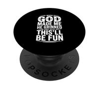 When God Made Me He Grinned and Said This'll Be PopSockets Adhesive PopGrip