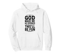 When God Made Me He Grinned and Said This'll Be Pullover Hoodie