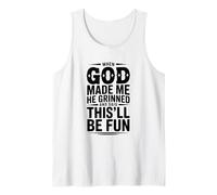 When God Made Me He Grinned and Said This'll Be Tank Top