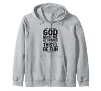 When God Made Me He Grinned and Said This'll Be Zip Hoodie