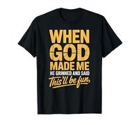 When God Made Me He Grinned and Said This'll Will Be Fun T-Shirt