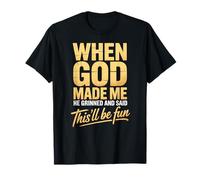 When God Made Me He Grinned and Said This'll Will Be Fun T-Shirt