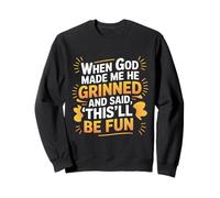 When God Made Me He Grinned Funny Fun Religious Quote Sweatshirt