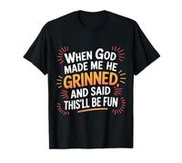 When God Made Me He Grinned Funny Fun Religious Quote T-Shirt