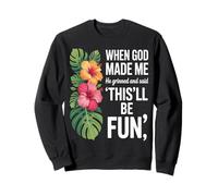 When God Made Me He Grinned Humor Fun Sweatshirt