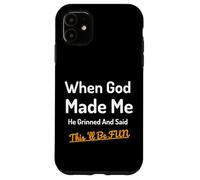 When God Made Me He Grinned Humorous Funny Sarcastic Saying Case for iPhone 11