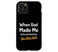 When God Made Me He Grinned Humorous Funny Sarcastic Saying Case for iPhone 11 Pro