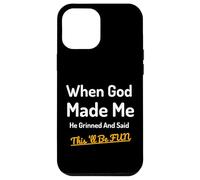 When God Made Me He Grinned Humorous Funny Sarcastic Saying Case for iPhone 12 Pro Max