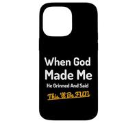 When God Made Me He Grinned Humorous Funny Sarcastic Saying Case for iPhone 14 Pro Max