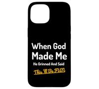 When God Made Me He Grinned Humorous Funny Sarcastic Saying Case for iPhone 15