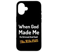 When God Made Me He Grinned Humorous Funny Sarcastic Saying Case for iPhone 16