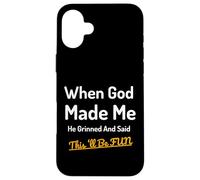 When God Made Me He Grinned Humorous Funny Sarcastic Saying Case for iPhone 16 Plus
