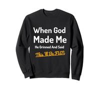 When God Made Me He Grinned Humorous Funny Sarcastic Saying Sweatshirt