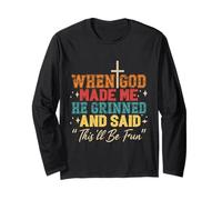 When God Made Me He Grinned Long Sleeve T-Shirt