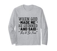 When God Made Me He Grinned Long Sleeve T-Shirt
