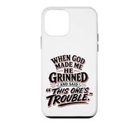 When God Made Me He Grinned Said This One Is Trouble Case for iPhone 12 mini