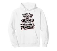 When God Made Me He Grinned Said This One Is Trouble Pullover Hoodie