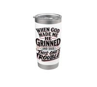 When God Made Me He Grinned Said This One is Trouble Stainless Steel Insulated Tumbler