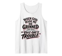 When God Made Me He Grinned Said This One is Trouble Tank Top