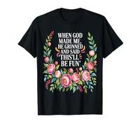 When God Made Me He Grinned Said This Will be Fun T-Shirt
