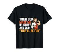 When God Made Me He Grinned & Said This'll Be Fun Humor T-Shirt