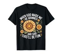 When God Made Me He Grinned Said This'll Be Fun Sarcastic T-Shirt