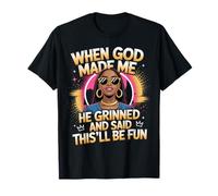 When God Made Me He Grinned Said This'll Be Fun Sarcastic T-Shirt