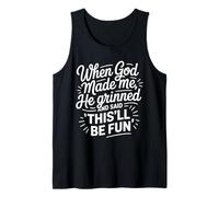When God Made Me He Grinned & Said This'll Be Fun Tank Top