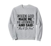 When God Made Me He Grinned Sweatshirt