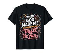 When God Made Me He Grinned Tgis Will be Fun T-Shirt