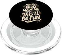 When God Made Me He Grinned This’ll Be Fun Hilarious Funny PopSockets PopGrip for MagSafe