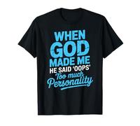 When God Made Me He Said Oops Too Much Personality T-Shirt