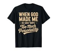 When God Made Me He Said Oops Too Much Personality T-Shirt