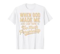 When God Made Me He Said Oops Too Much Personality T-Shirt