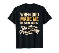 When God Made Me He Said Oops Too Much Personality T-Shirt