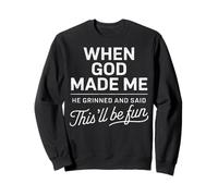 When God Made Me He Said This'll Be Fun Christian Funny Sweatshirt