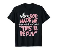 When God Made Me He Said This'll Be Fun Christian Funny T-Shirt