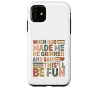 when god made me he said this'll be fun Christian Religious Case for iPhone 11