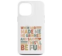 when god made me he said this'll be fun Christian Religious Case for iPhone 13 Pro Max