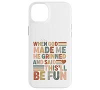 when god made me he said this'll be fun Christian Religious Case for iPhone 14 Plus