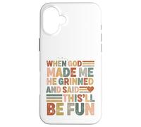when god made me he said this'll be fun Christian Religious Case for iPhone 16 Plus