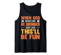 When God Made Me He Said This'll Be Fun Funny Sarcastic Tank Top