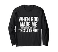 When God Made Me He This'll Be Fun Funny Saying Long Sleeve T-Shirt
