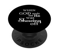 When God Made Me He Was Just Showing Off Funny Humor Saying PopSockets Adhesive PopGrip