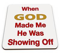 When GOD Made Me He was Showing Off Funny Novelty Gift Mug Coaster
