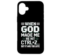 When God Made Me Hit Ctrl+Z Humor Case for iPhone 16 Plus