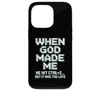 When God Made Me Humor Ctrl+Z Fun Case for iPhone 13 Pro