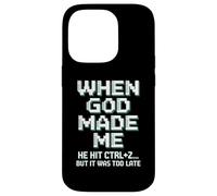 When God Made Me Humor Ctrl+Z Fun Case for iPhone 14 Pro