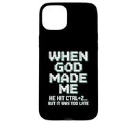 When God Made Me Humor Ctrl+Z Fun Case for iPhone 15 Plus