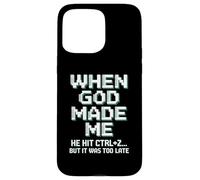 When God Made Me Humor Ctrl+Z Fun Case for iPhone 15 Pro Max